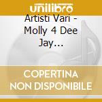 Artisti Vari - Molly 4 Dee Jay Compilation cd