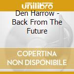 Den Harrow - Back From The Future cd musicale di HARROW DEN
