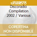 Discoradio Compilation 2002 / Various cd