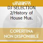 DJ SELECTION 2/History of House Mus. cd