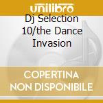 Dj Selection 10/the Dance Invasion cd
