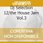Dj Selection 12/the House Jam Vol.3 cd