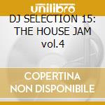 DJ SELECTION 15: THE HOUSE JAM vol.4 cd