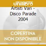 Artisti Vari - Disco Parade 2004 cd