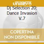 Dj Selection 20: Dance Invasion V.7 cd