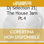 Dj Selection 21: The House Jam Pt.4 cd