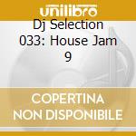 Dj Selection 033: House Jam 9 cd