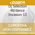 Dj Selection 40/dance Invasion 13 cd