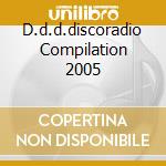 D.d.d.discoradio Compilation 2005 cd