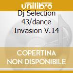 Dj Selection 43/dance Invasion V.14 cd musicale di ARTISTI VARI