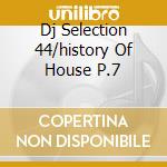 Dj Selection 44/history Of House P.7 cd