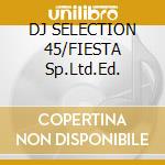 DJ SELECTION 45/FIESTA Sp.Ltd.Ed. cd
