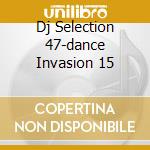 Dj Selection 47-dance Invasion 15 cd