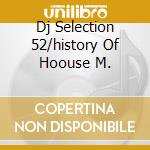 Dj Selection 52/history Of Hoouse M. cd