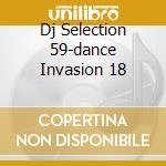 Dj Selection 59-dance Invasion 18 cd musicale di ARTISTI VARI