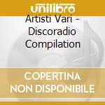 Artisti Vari - Discoradio Compilation cd