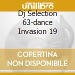 Dj Selection 63-dance Invasion 19 cd musicale di ARTISTI VARI