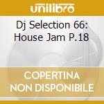 Dj Selection 66: House Jam P.18 cd