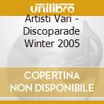 Artisti Vari - Discoparade Winter 2005 cd musicale di ARTISTI VARI