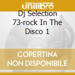 Dj Selection 73-rock In The Disco 1 cd