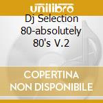 Dj Selection 80-absolutely 80's V.2 cd