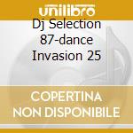 Dj Selection 87-dance Invasion 25 cd musicale di ARTISTI VARI