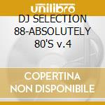 DJ SELECTION 88-ABSOLUTELY 80'S v.4 cd