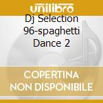 Dj Selection 96-spaghetti Dance 2 cd