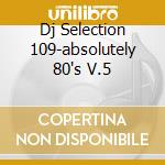 Dj Selection 109-absolutely 80's V.5 cd