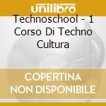 Technoschool - 1 Corso Di Techno Cultura cd