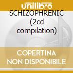 SCHIZOPHRENIC (2cd compilation) cd