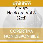 Always Hardcore Vol.8 (2cd) cd