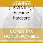 (LP VINILE) I became hardcore