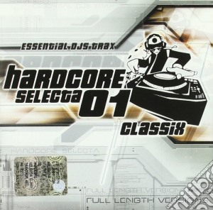 Hardcore Selecta Classix 01 cd musicale di ARTISTI VARI