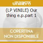(LP VINILE) Our thing e.p.part 1 lp vinile di Neo The stunned guys