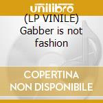 (LP VINILE) Gabber is not fashion cd