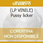 (LP VINILE) Pussy licker lp vinile di Axiom