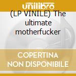 (LP VINILE) The ultimate motherfucker cd