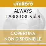 ALWAYS HARDCORE vol.9 cd