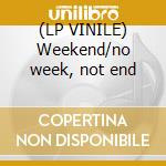 (LP VINILE) Weekend/no week, not end cd