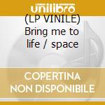 (LP VINILE) Bring me to life / space cd