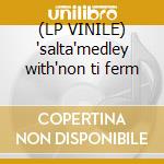 (LP VINILE) 'salta'medley with'non ti ferm cd