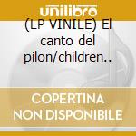 (LP VINILE) El canto del pilon/children.. lp vinile di Children of drum