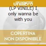 (LP VINILE) I only wanna be with you lp vinile di 2 small dj's