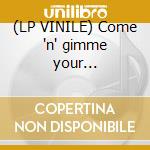 (LP VINILE) Come 'n' gimme your... cd