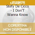 Stefy De Cicco - I Don'T Wanna Know cd