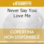 Never Say You Love Me cd musicale di SPAGNA