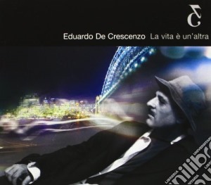 Eduardo De Crescenzo - La Vita E' Un'Altra cd musicale di De Crescenzo