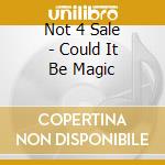 Not 4 Sale - Could It Be Magic cd