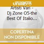 Artisti Vari - Dj Zone O5-the Best Of Italio Disco cd